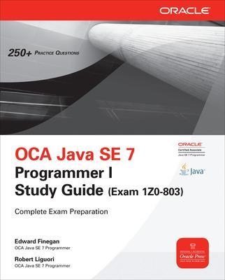 OCA Java SE 7 Programmer I Study Guide (Exam 1Z0-803) - Edward Finegan, Robert Liguori