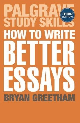 How to Write Better Essays - B. Greetham