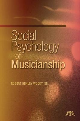 Social Psychology of Musicianship - Robert Henley Woody  Sr.  Ph.D.