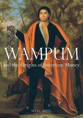 Wampum and the Origins of American Money - Marc Shell