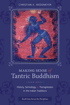 Making Sense of Tantric Buddhism - Christian K Wedemeyer