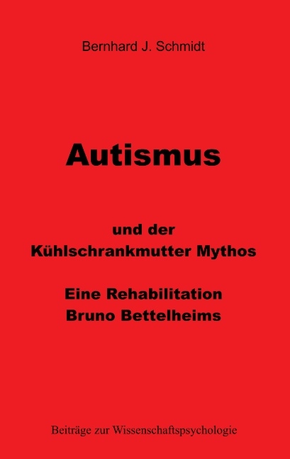 Autismus und der Kühlschrankmutter Mythos - Bernhard J. Schmidt
