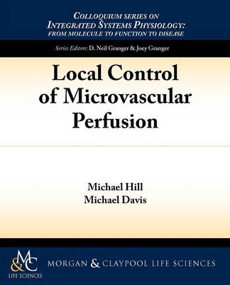 Local Control of Microvascular Perfusion - Michael Hill, Michael Davis