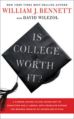 Is College Worth It? - William J. Bennett, David Wilezol
