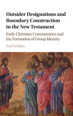 Outsider Designations and Boundary Construction in the New Testament - Paul Raymond Trebilco