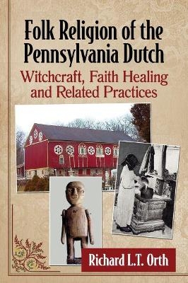 Folk Religion of the Pennsylvania Dutch - Richard L.T. Orth