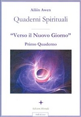 Verso il Nuovo Giorno-Primo quaderno Spirituale - Ailiin Awen