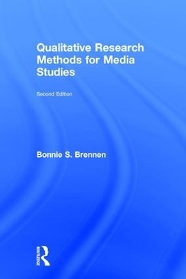 Qualitative Research Methods for Media Studies - Bonnie S. Brennen