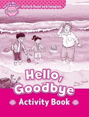 Oxford Read and Imagine: Starter: Hello, Goodbye Activity Book - Paul Shipton