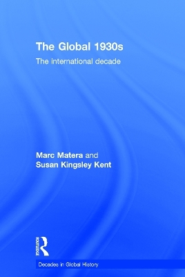 The Global 1930s - Marc Matera, Susan Kingsley Kent