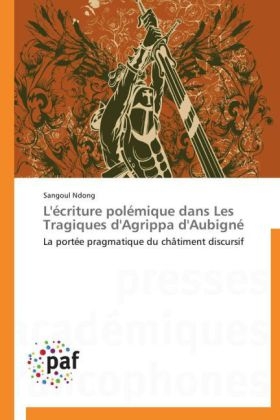 L'écriture polémique dans Les Tragiques d'Agrippa d'Aubigné - Sangoul Ndong