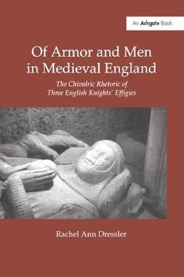 Of Armor and Men in Medieval England - Rachel Ann Dressler