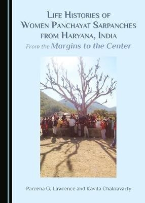 Life Histories of Women Panchayat Sarpanches from Haryana, India - Kavita Chakravarty, Pareena Lawrence