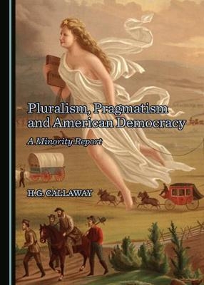 Pluralism, Pragmatism and American Democracy - H.G. Callaway