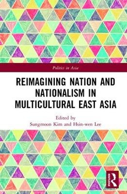 Reimagining Nation and Nationalism in Multicultural East Asia - 