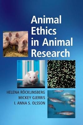 Animal Ethics in Animal Research - Helena Röcklinsberg, Mickey Gjerris, I. Anna S. Olsson