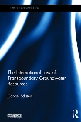 The International Law of Transboundary Groundwater Resources - Gabriel Eckstein