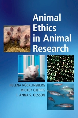 Animal Ethics in Animal Research - Helena Röcklinsberg, Mickey Gjerris, I. Anna S. Olsson