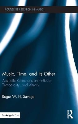 Music, Time, and Its Other - Roger Savage