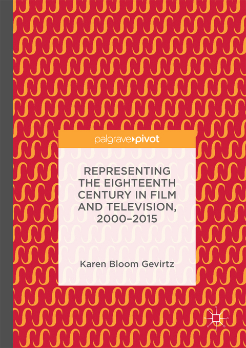 Representing the Eighteenth Century in Film and Television, 2000–2015 - Karen Bloom Gevirtz