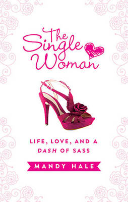 The Single Woman: Life, Love, and a Dash of Sass - Mandy Hale