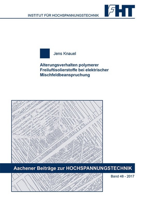 Alterungsverhalten polymerer Freiluftisolierstoffe bei elektrischer Mischfeldbeanspruchung - Jens Knauel