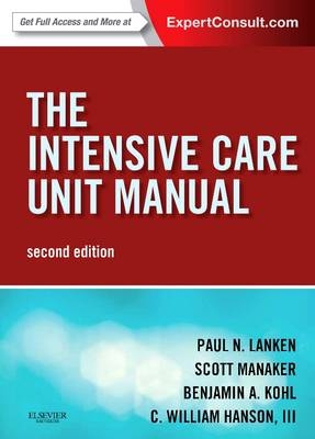 The Intensive Care Unit Manual - Paul N. Lanken, Scott Manaker, Benjamin A. Kohl, C. William Hanson