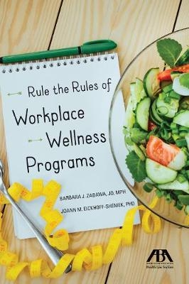 Rule the Rules of Workplace Wellness Programs - Barbara J Zabawa Jd Mph, Joann M Eickhoff-Shemek Phd