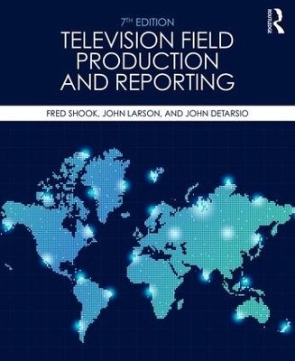 Television Field Production and Reporting - Fred Shook, John Larson, John DeTarsio