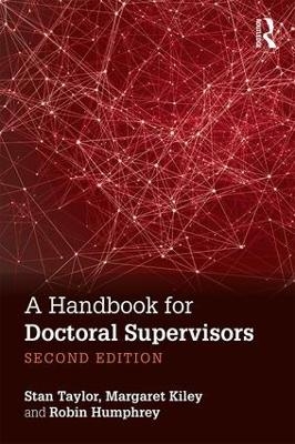 A Handbook for Doctoral Supervisors - Stan Taylor, Margaret Kiley, Robin Humphrey