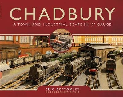 Chadbury: A Town and Industrial Scape in '0' Gauge - Eric Bottomley