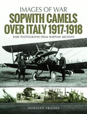 Sopwith Camels Over Italy, 1917-1918 - Norman Franks