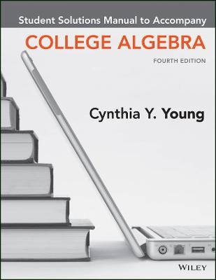 College Algebra, 4e Student Solutions Manual - Cynthia Y. Young