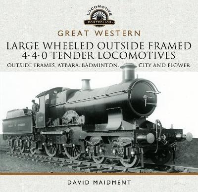 Great Western Large Wheeled Outside Framed 4-4-0 Tender Locomotives - David Maidment