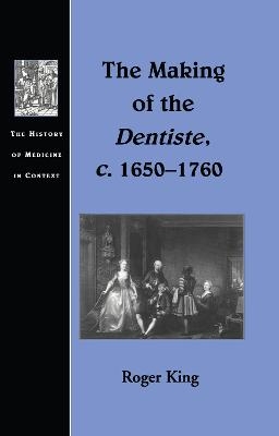 The Making of the Dentiste, c. 1650-1760 - Roger King
