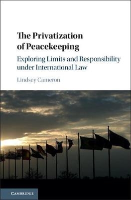 The Privatization of Peacekeeping - Lindsey Cameron