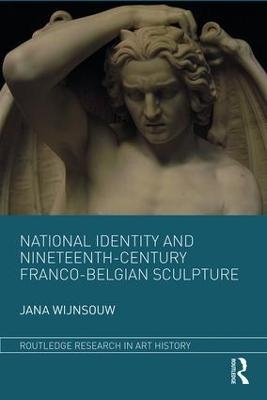 National Identity and Nineteenth-Century Franco-Belgian Sculpture - Jana Wijnsouw