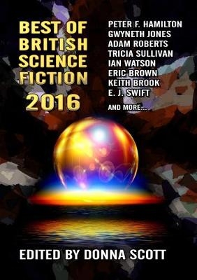 Best of British Science Fiction - Peter F. Hamilton, Keith Brooke, Tricia Sullivan, Ian Whates, E. J. Swift