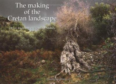 The Making of the Cretan Landscape - Oliver Rackham, Jennifer Moody