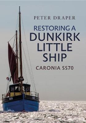 Restoring a Dunkirk Little Ship - Peter Draper
