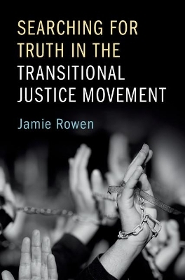 Searching for Truth in the Transitional Justice Movement - Jamie Rowen