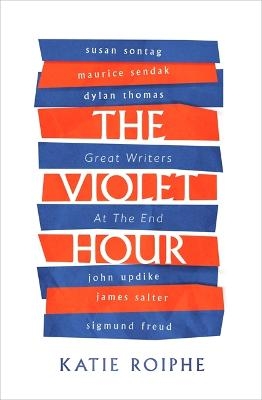 The Violet Hour - Katie Roiphe