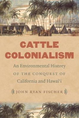 Cattle Colonialism - John Ryan Fischer