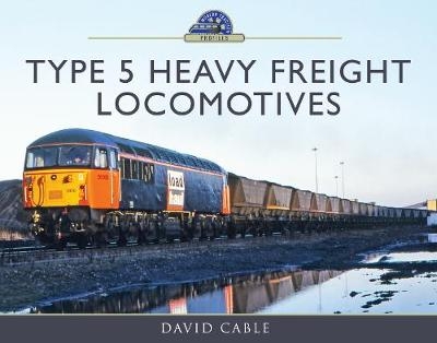 Type 5 Heavy Freight Locomotives - David Cable