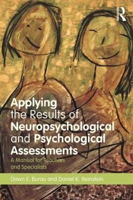 Applying the Results of Neuropsychological and Psychological Assessments - Dawn E. Burau, Daniel K. Reinstein
