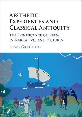 Aesthetic Experiences and Classical Antiquity - Jonas Grethlein