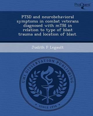 Ptsd and Neurobehavioral Symptoms in Combat Veterans Diagnosed with Mtbi in Relation to Type of Blast Trauma and Location of Blast - Judith F Legault