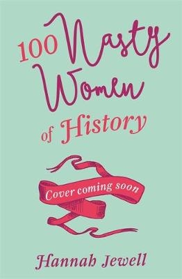 100 Nasty Women of History - Hannah Jewell