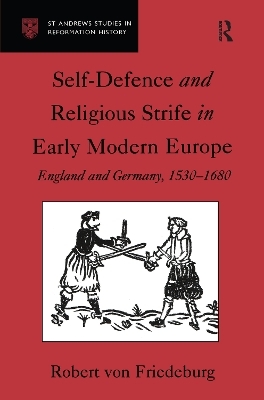 Self-Defence and Religious Strife in Early Modern Europe - Robert von Friedeburg