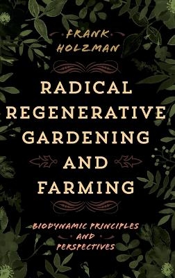 Radical Regenerative Gardening and Farming - Frank Holzman